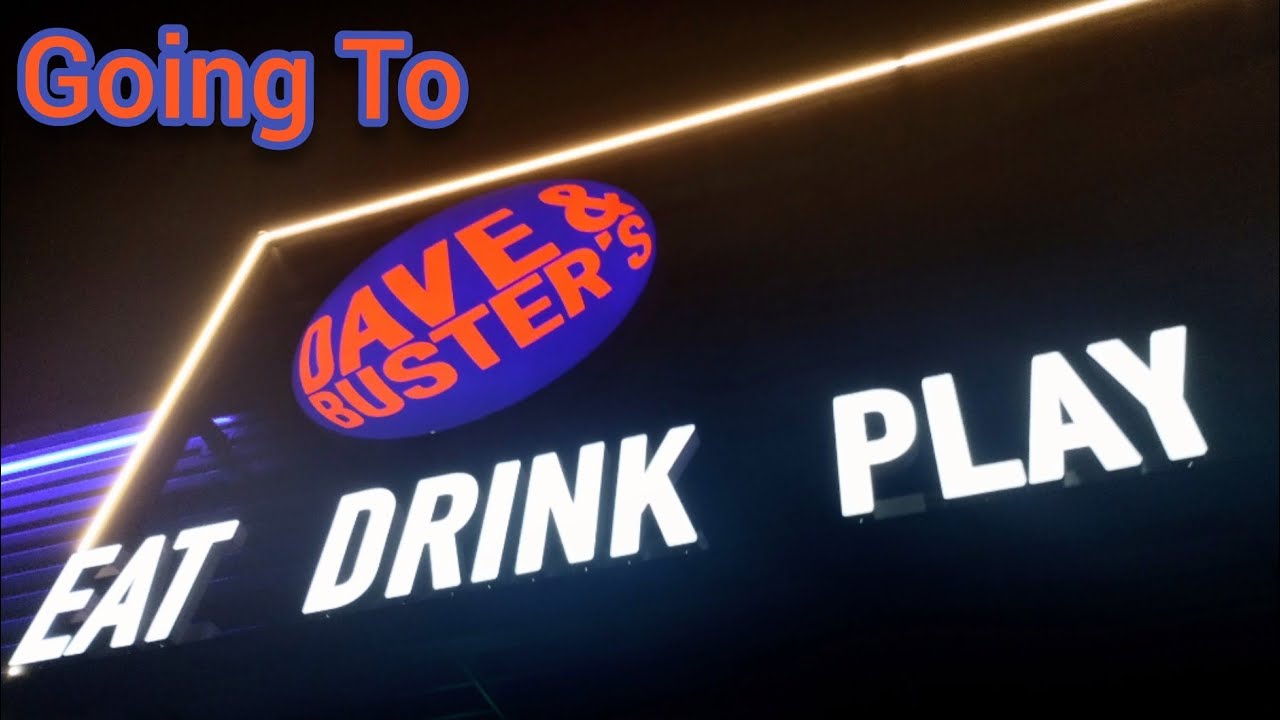 Going To Dave & Busters