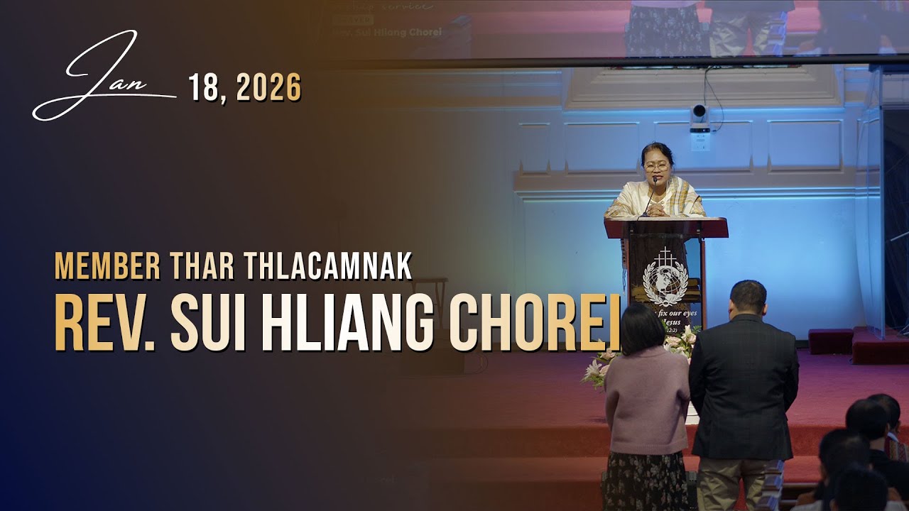 Rev. Sui Hliang Chorei || Member Thar Thlacamnak || Jan. 18, 2026