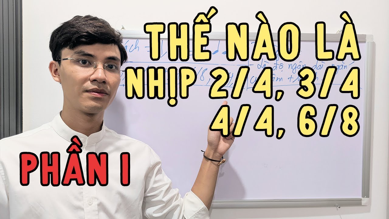 Nhịp 2/4, 3/4, 4/4, 6/8 là gì ? Các bạn đã thực sự hiểu ? (Phần 1)