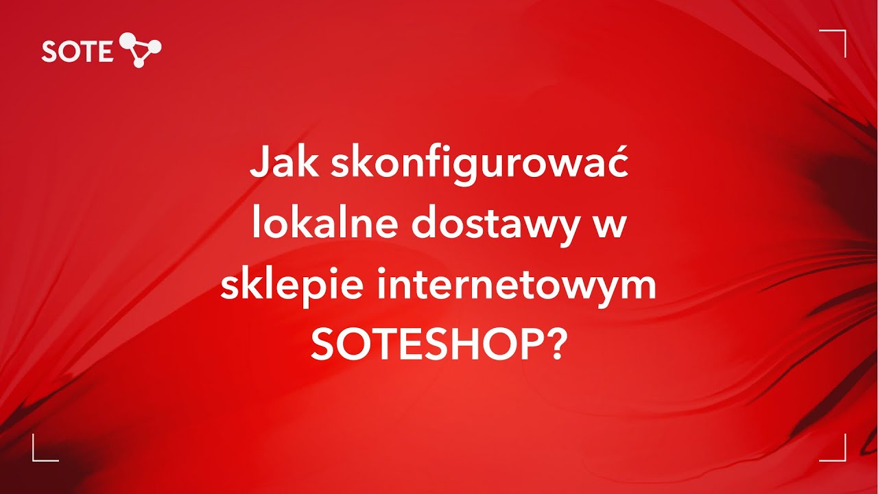 Jak skonfigurować lokalne dostawy w sklepie internetowym SOTESHOP?
