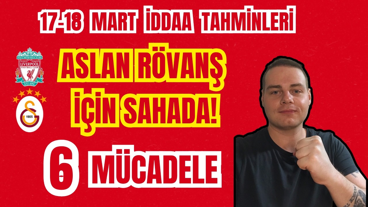 17 - 18 Mart 2026 İddaa Tahminleri | ASLAN R&Ouml;VANŞ İ&Ccedil;İN SAHADA! | İKİ G&Uuml;NDEN 6 TERCİH