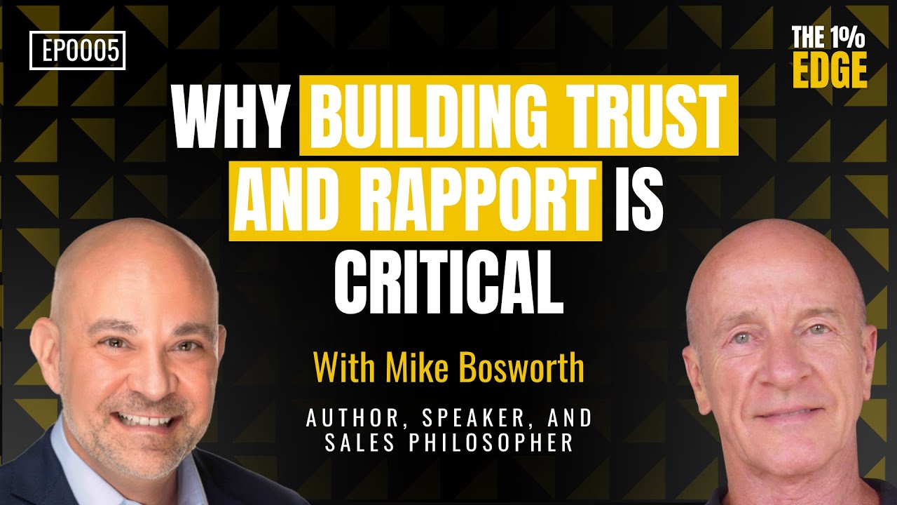 E05 - WHY BUILDING TRUST AND RAPPORT IS CRITICAL | With Mike Bosworth