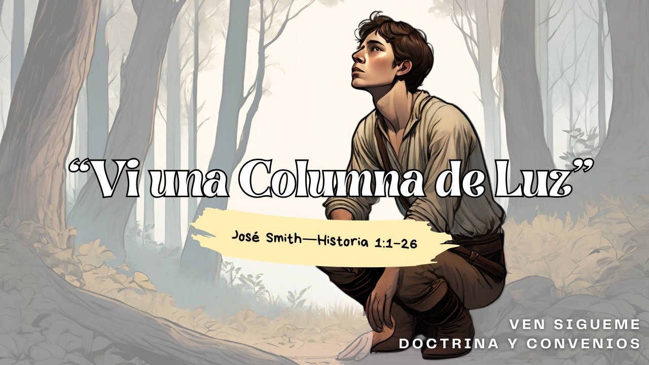 ✨Ven Sígueme➡️Vi una Columna de Luz📜José Smith Historia 1:1-26