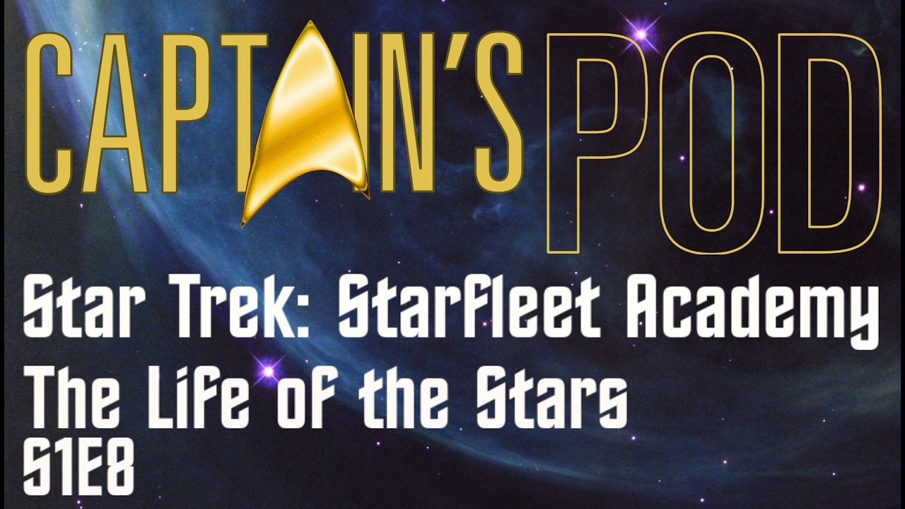 Captain's Pod - Star Trek Starfleet Academy: The Life of the Stars (S1E8)