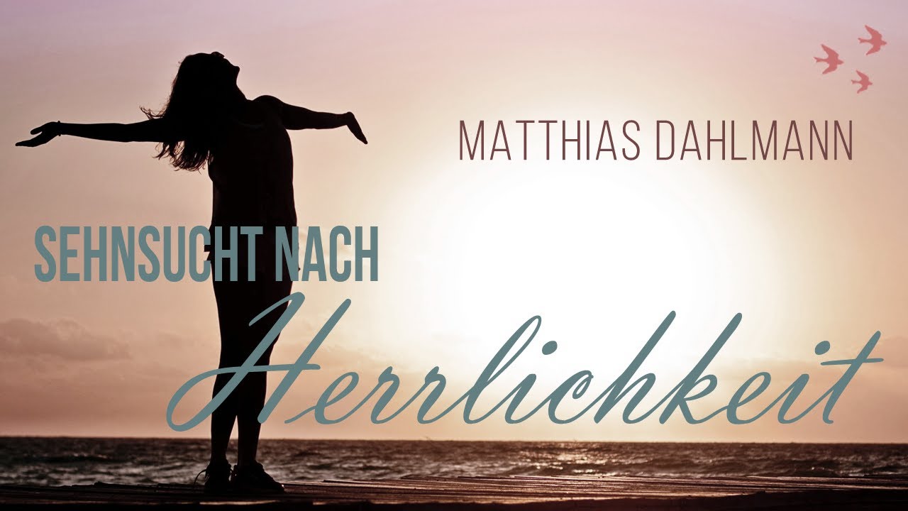 Sehnsucht nach der Herrlichkeit  | Matthias Dahlmann | Leuchtfeuer-Gemeinde | 14.09.2025