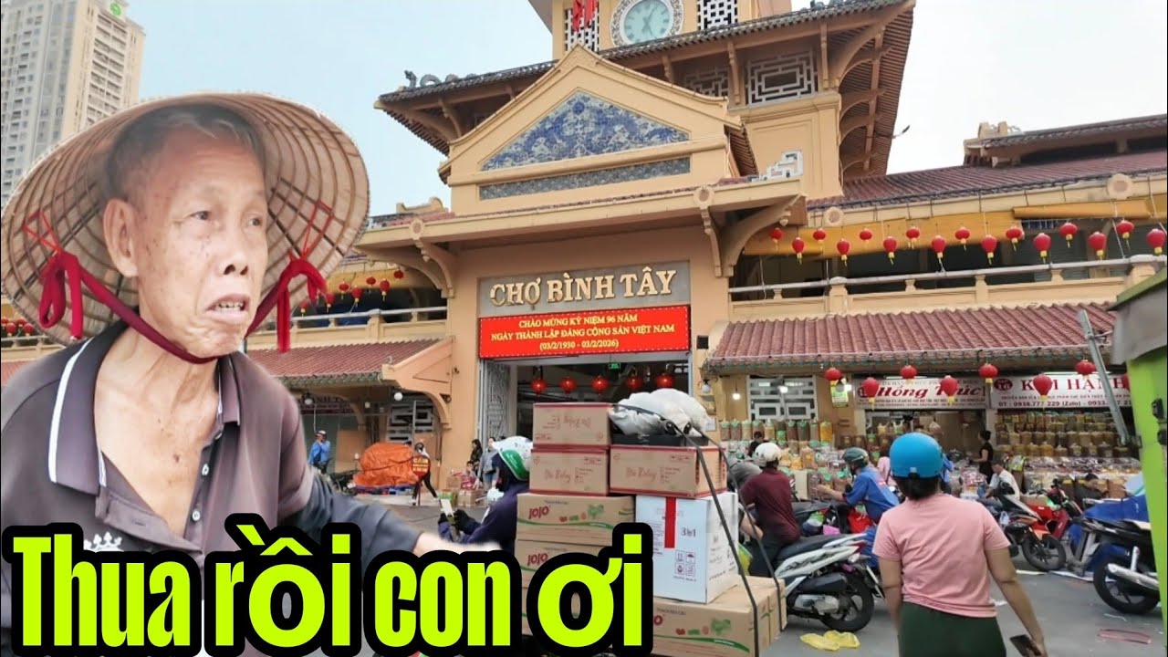 Chợ Bình Tây Ngay lúc này Ông chú chia sẽ nghe mà xót xa Tết 2026.