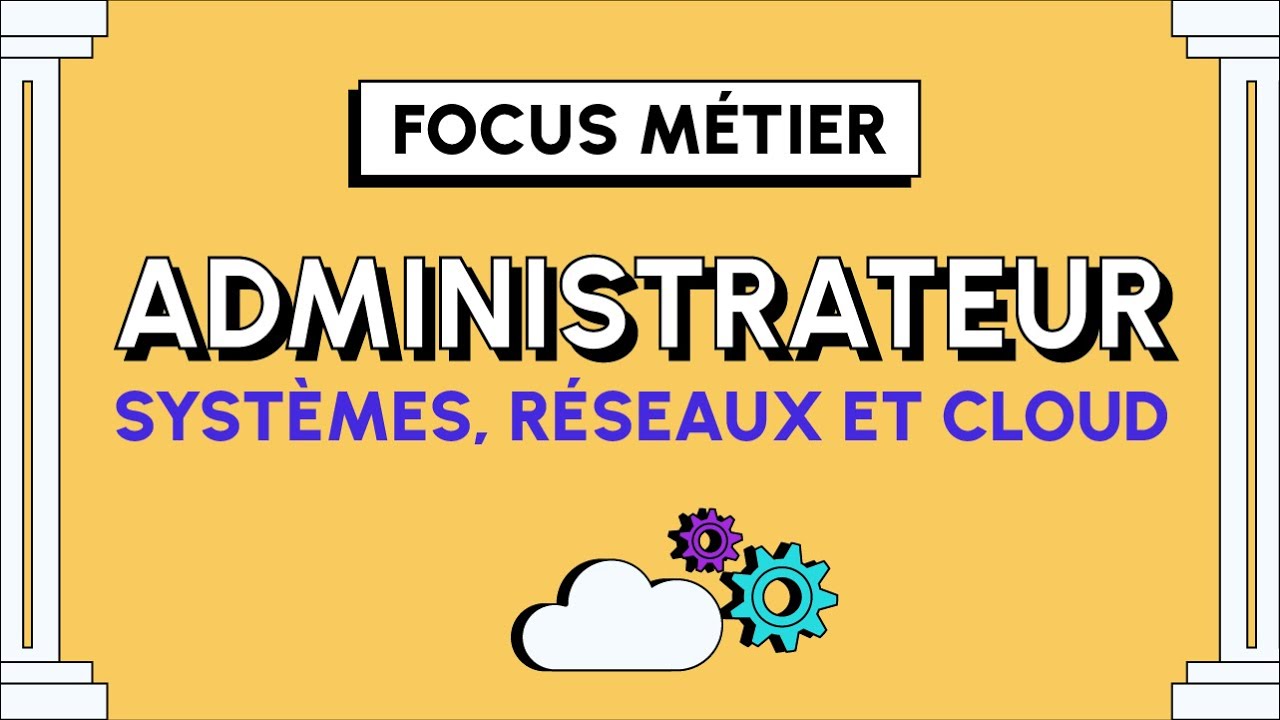 Tout savoir sur le métier d'Administrateur Systèmes, Réseaux et Cloud !