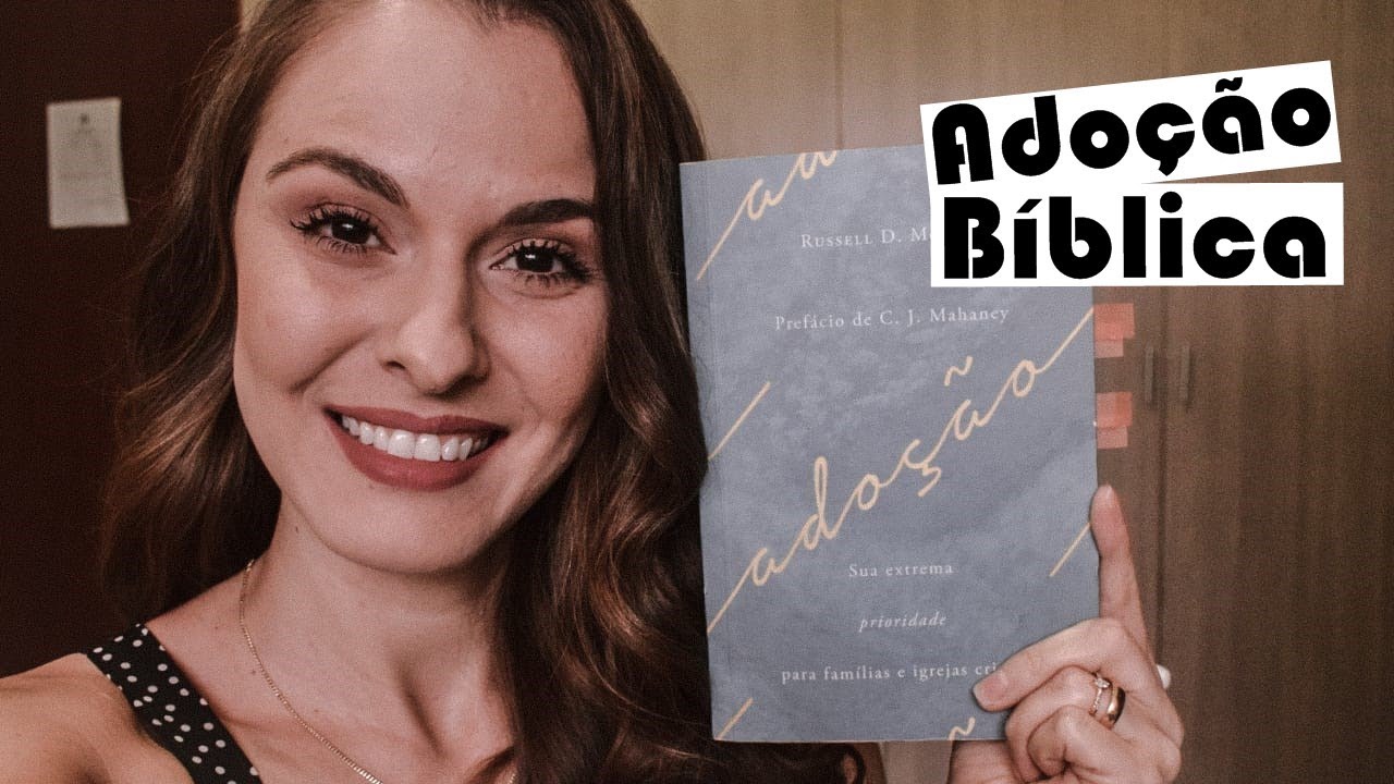 Adoção - Sua extrema prioridade para famílias e igrejas cristãs l Marcela Brito