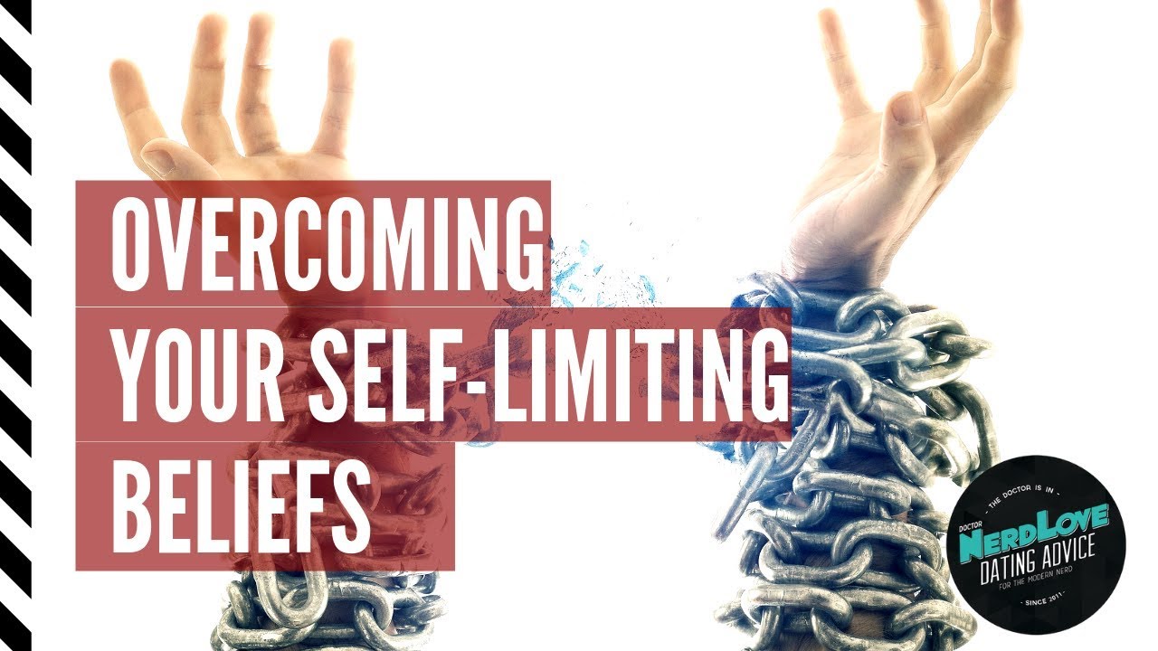 Overcoming Your Self-Limiting Beliefs | Paging Dr. NerdLove