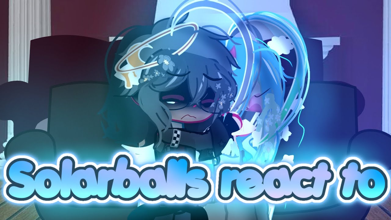 ☆ || Solarballs react to events...|| ☆ {mainly earth} ( NO MESSY THUMBNAIL FINALLY )