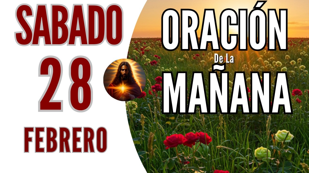 ORACION DE LA MAÑANA DE HOY SABADO 28 DE FEBRERO DEL 2026 | Amor a Jesus