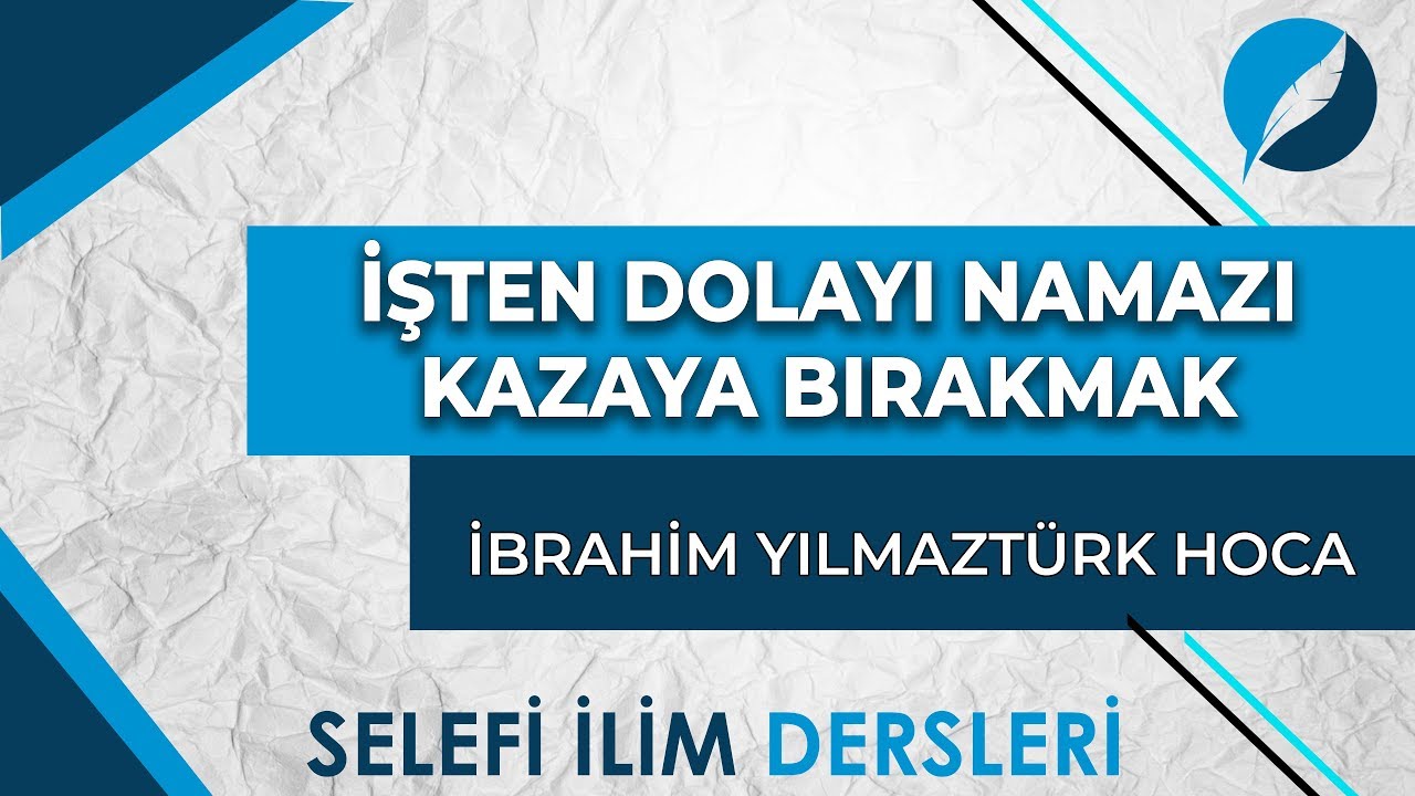 İşten Dolayı Namazı Kazaya Bırakmak - İbrahim Yılmaztürk Hoca