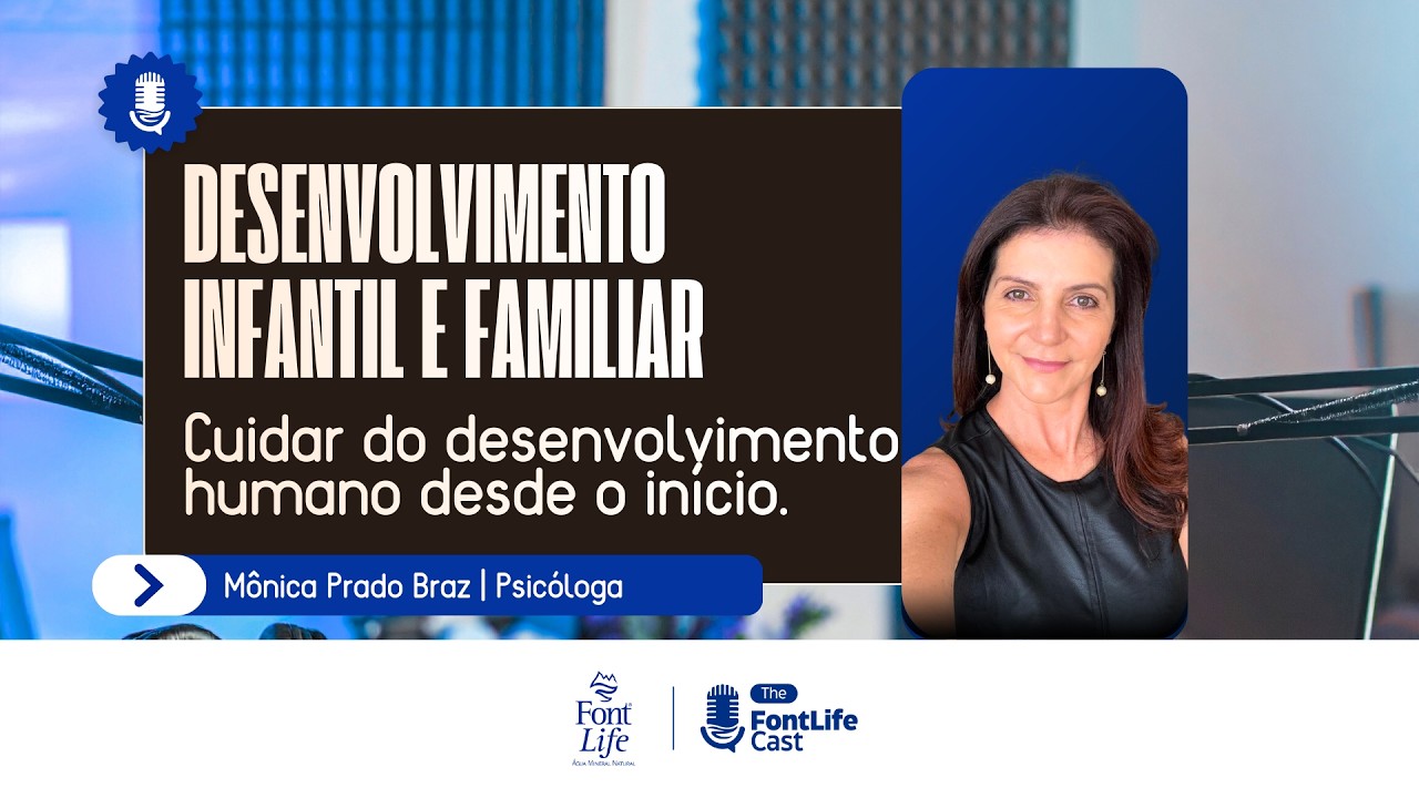 DESENVOLVIMENTO INFANTIL E FAMILIAR: Como cuidar desde o início? | Monica Braz | #3