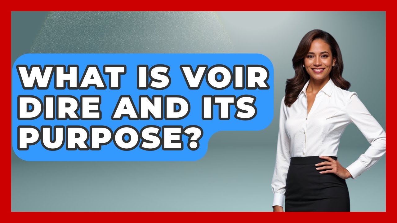 What Is Voir Dire And Its Purpose? - Your Civil Rights Guide