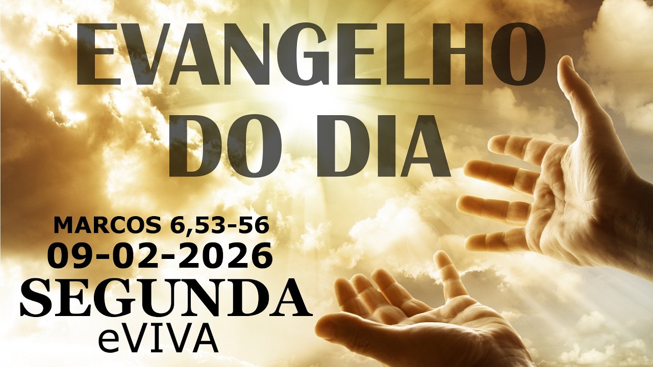EVANGELHO DO DIA 09/02/2026  Marcos 6,53-56 HOMILIA DIÁRIA E REFLEXÃO - LITURGIA DE HOJE eVIVA
