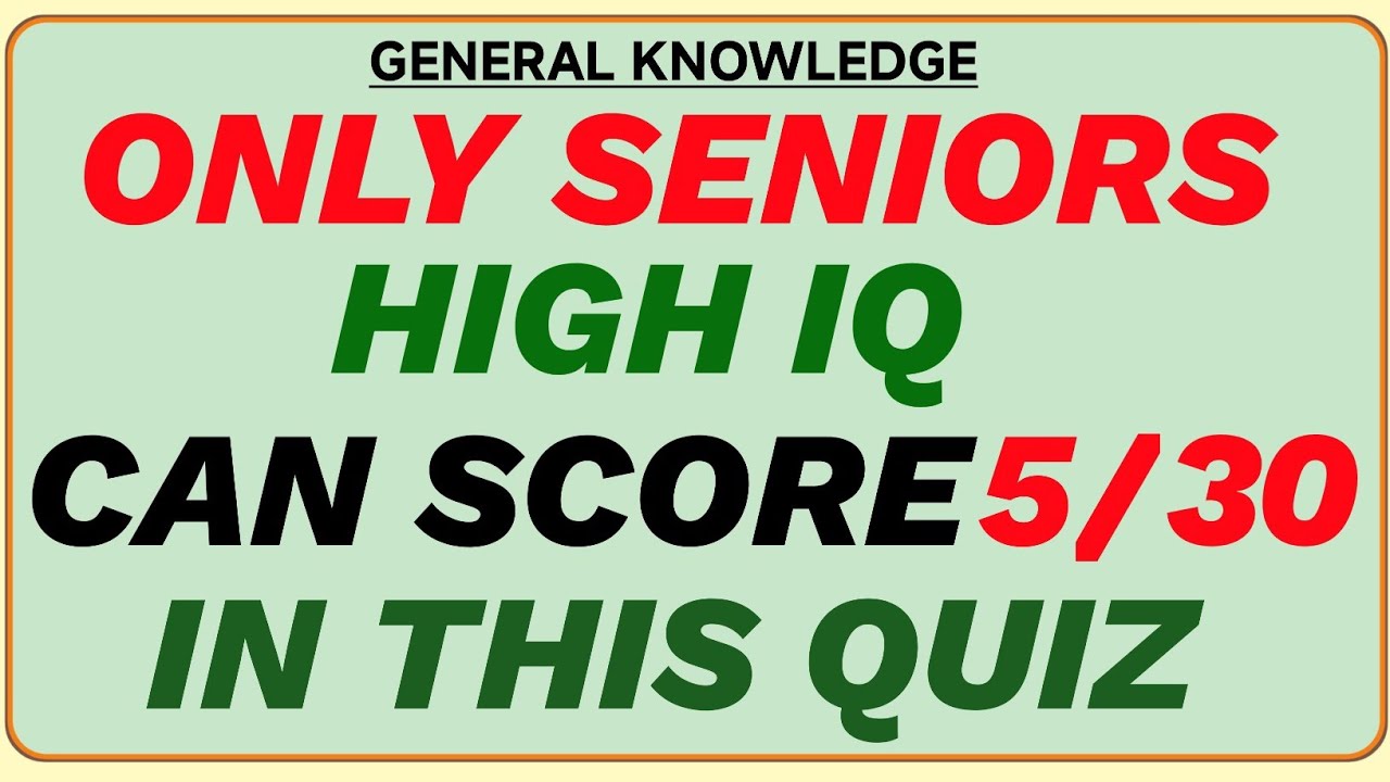ONLY SENIORS HIGH IQ CAN SCORE 5/30 IN THIS QUIZ! 🧠 | Hard IQ Challenge 2025