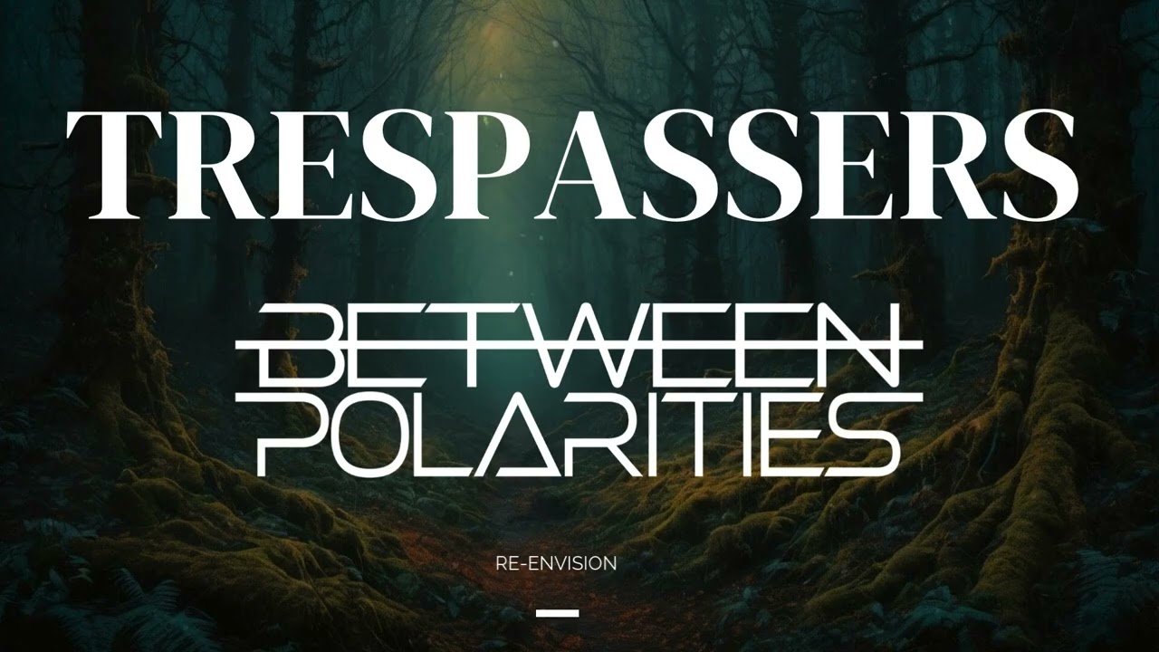 Trespassers - Between Polarities
