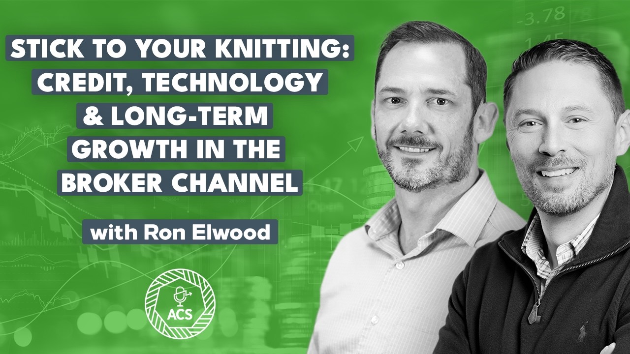 Stick to Your Knitting Credit, Technology & Long Term Growth in the Broker Channel