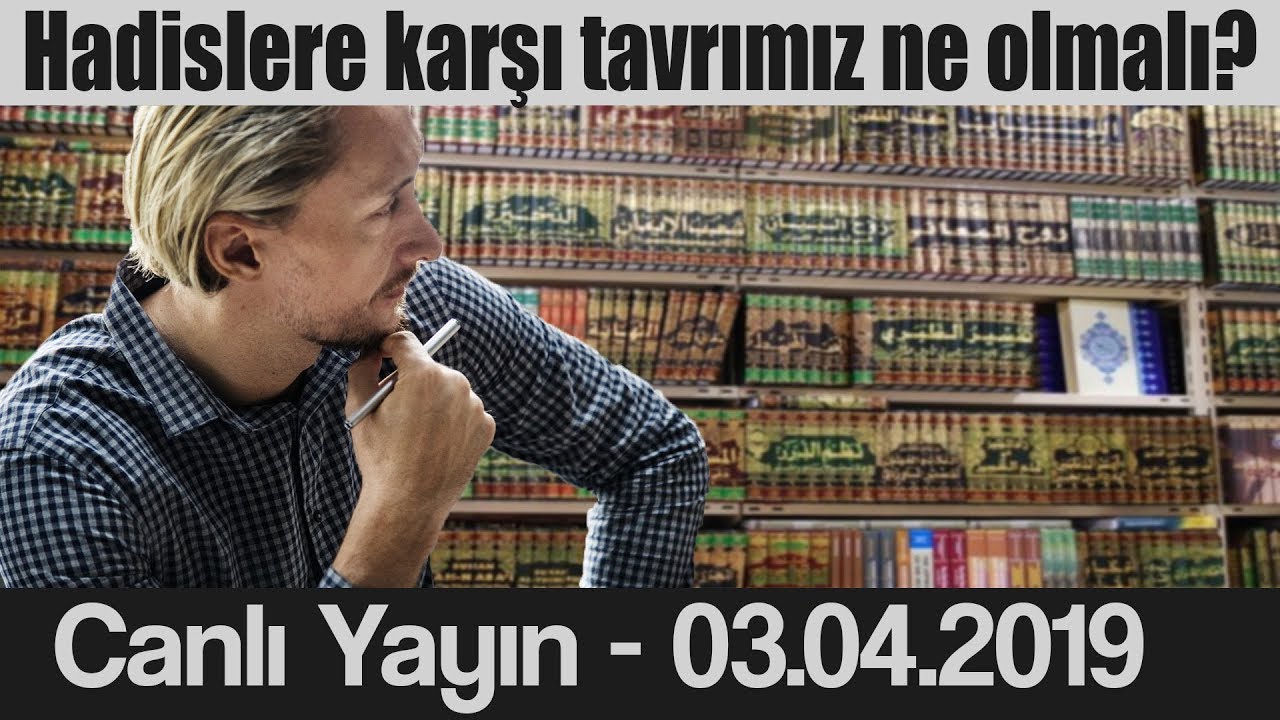 Hadislere karşı tavrımız ne olmalı?
