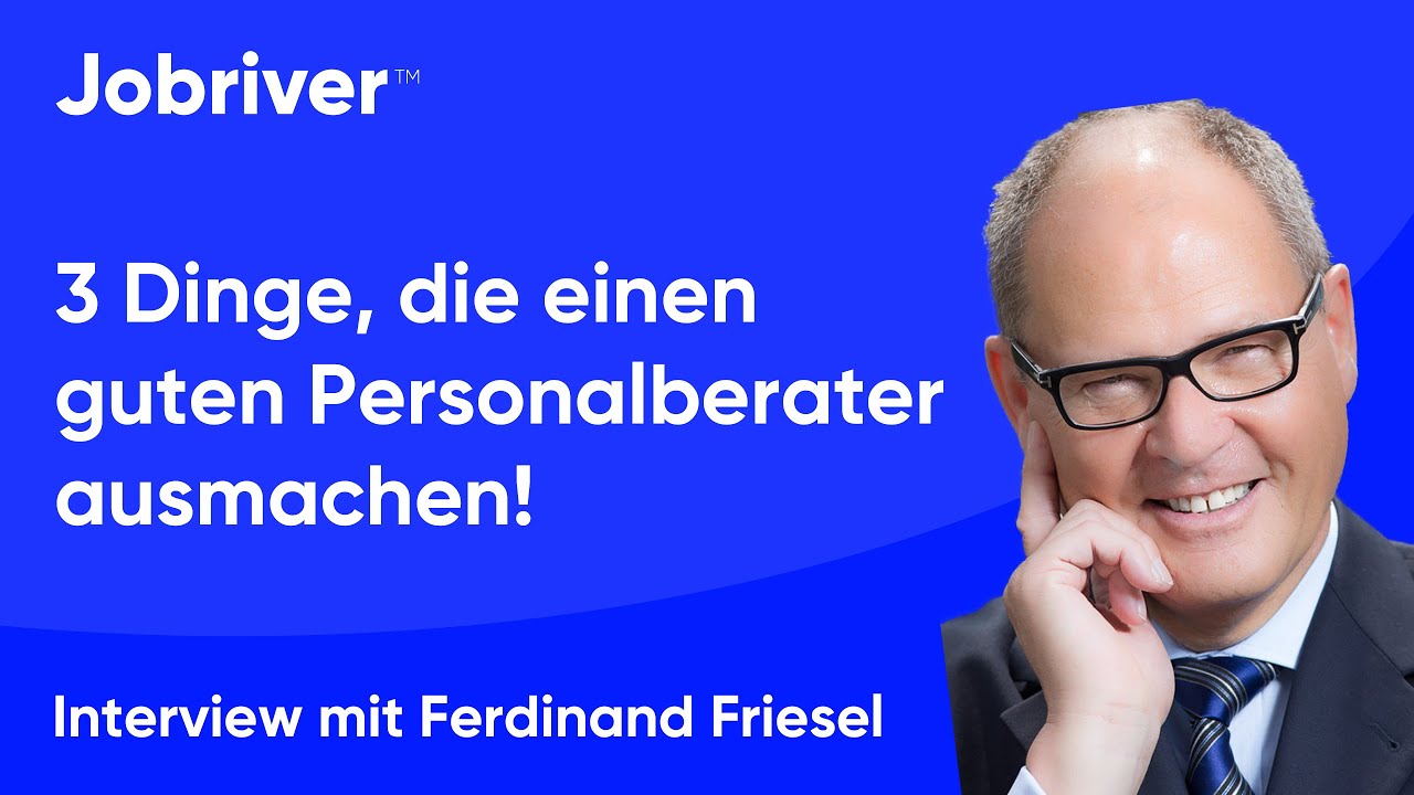 3 Dinge, die einen guten Personalberater ausmachen - Jobriver Interview mit Ferdinand Friesel