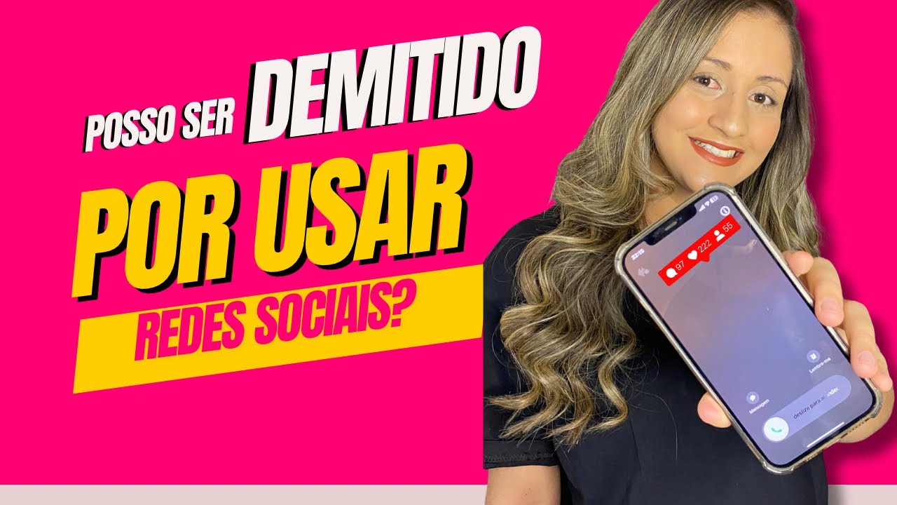 Posso ser demitido por usar as redes sociais? Nesse vídeo te explico os riscos que você corre 