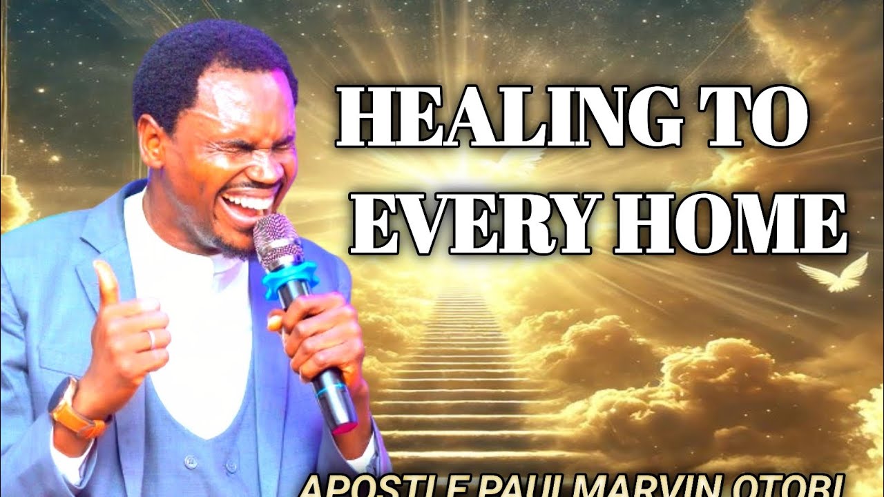 HEALING TO  EVERY HOME - Apostle Paulmarvin Otobi