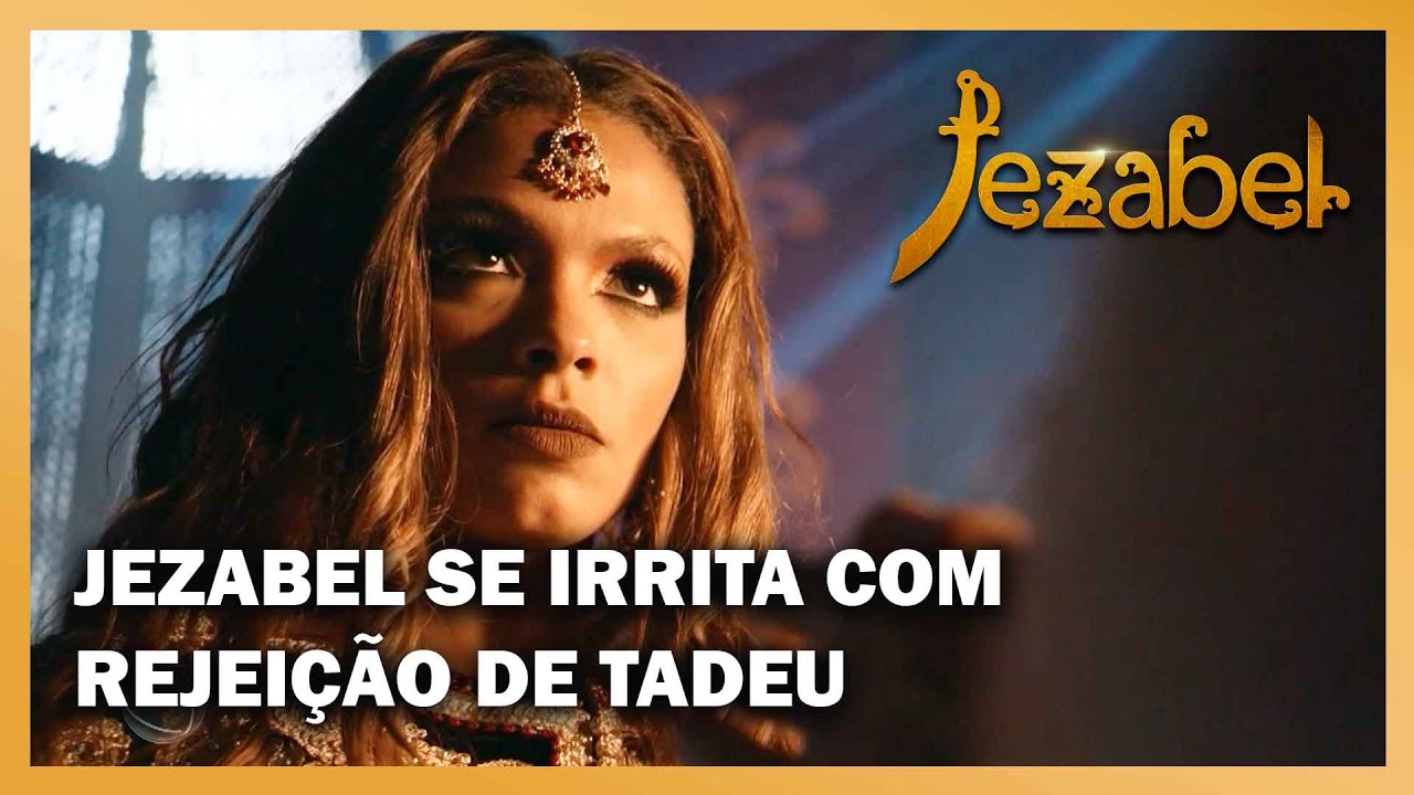 JEZABEL: Jezabel se irrita por Tadeu recusar dançar com ela durante o banquete