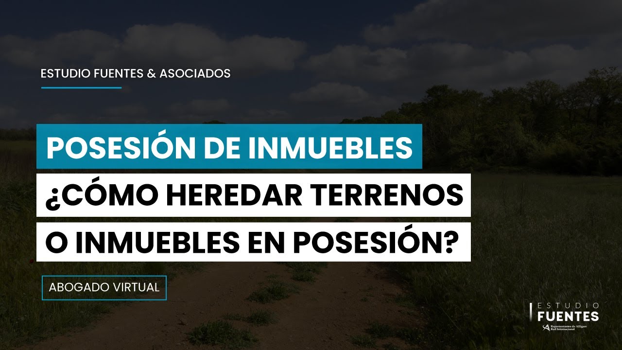 &iquest;Se hereda la posesi&oacute;n de terrenos en Per&uacute; 2022? ► &iquest;C&oacute;mo heredar terrenos o propiedades en posesi&oacute;n?