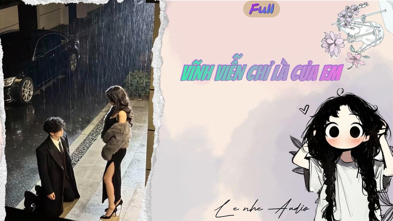 Full | VĨNH VIỄN CHỈ LÀ CỦA EM | Lè Nhè Audio #audio #truyenhay #truyenfull #truyenaudio