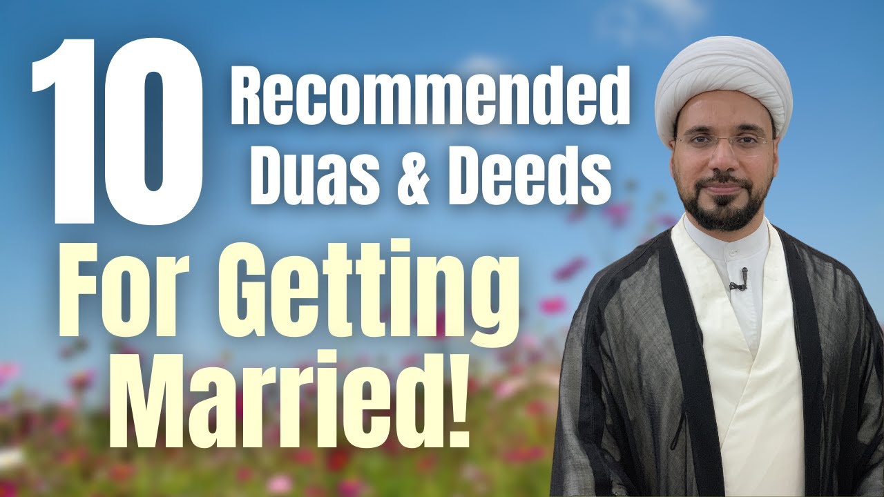 10 Recommended Duas, Quranic Chapters & Deeds for Getting Married | Marriage | Sh. Mohammed Al-Hilli