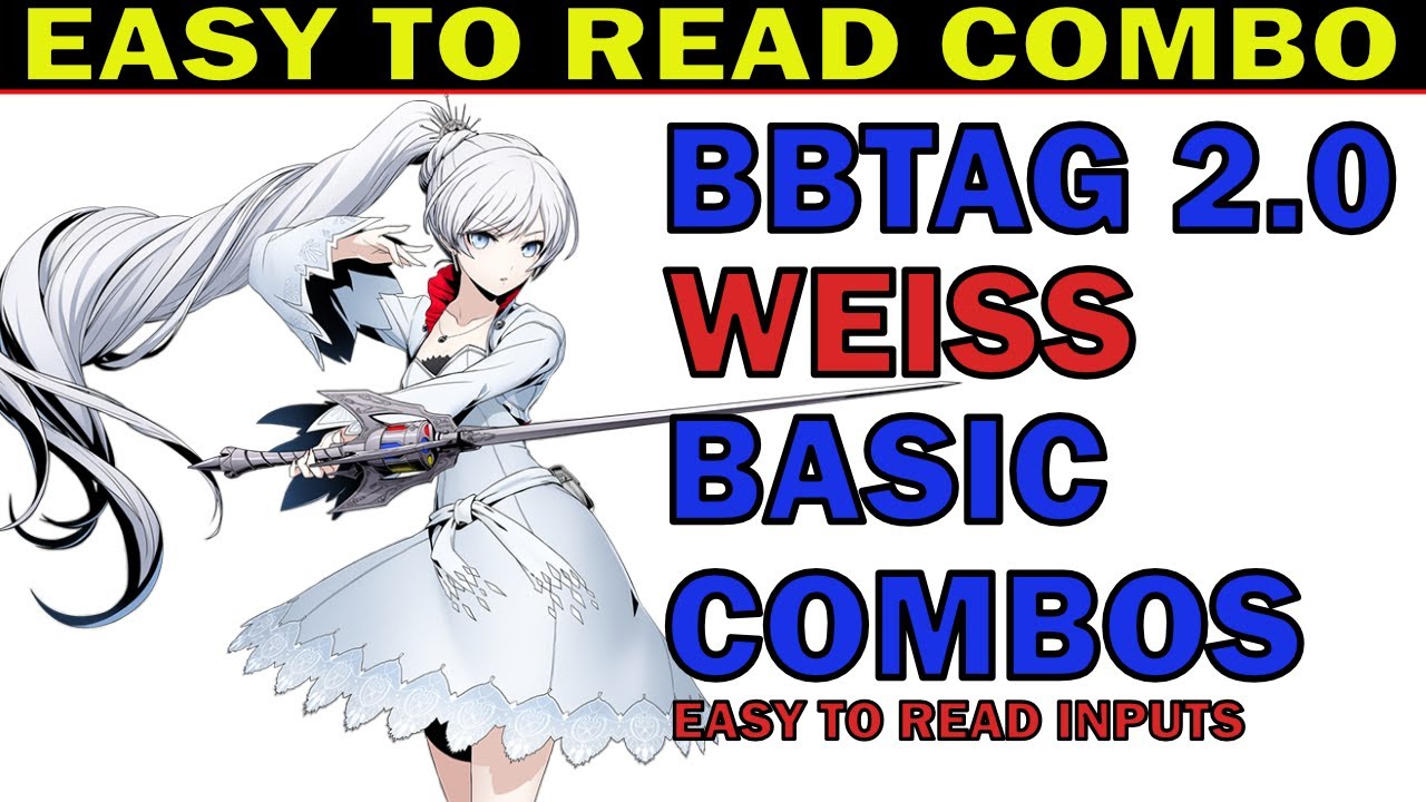 BBTAG WEISS BEST BASIC COMBOS - EASY TO READ INPUTS - EASY TO ADVANCE - ZEPHELA