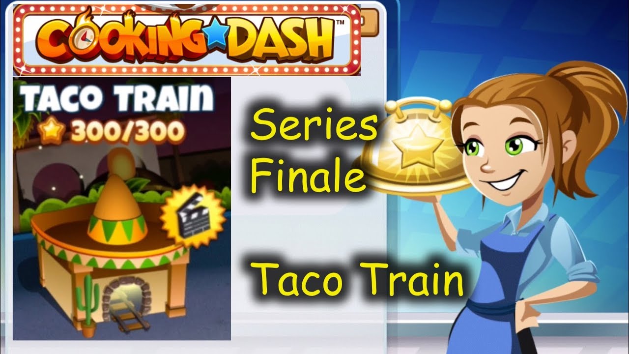 Series Finale: Taco Train - Winning without Auto Chef??? (Cooking Dash)