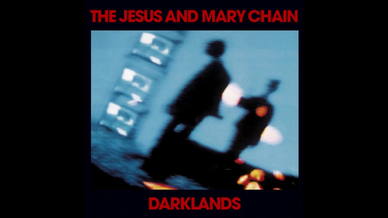 The Jesus And Mary Chain - Darklands