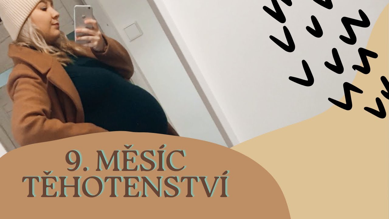 9. MĚSÍC TĚHOTENSTVÍ | poslední chvíle před porodem