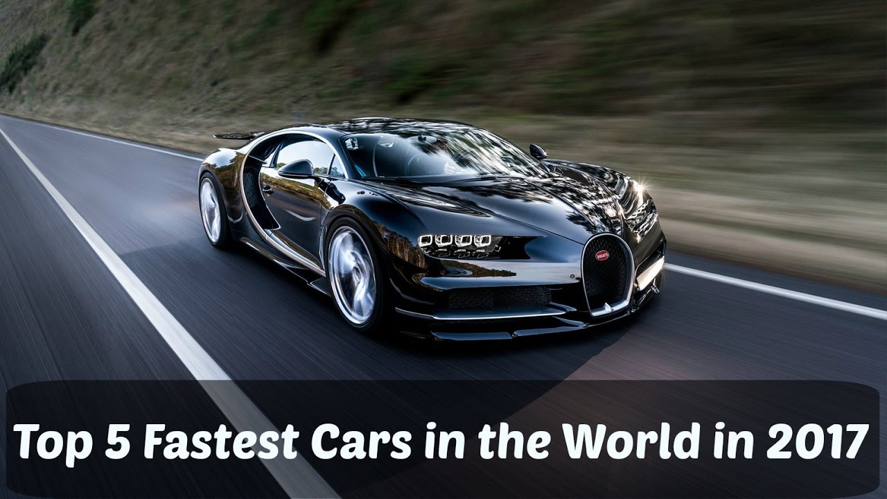 Top 5 Fastest cars in the world in 2017