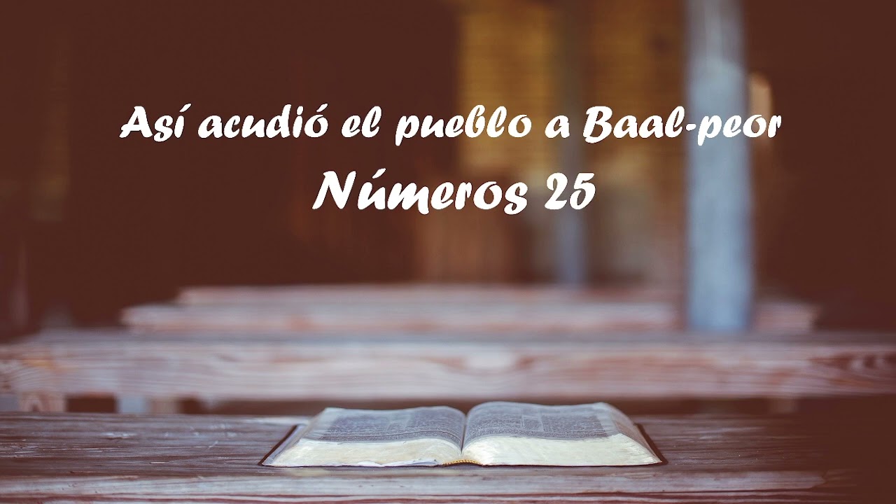 Numeros 25 Así acudió el pueblo a Baal-peor - Tu palabra es verdad