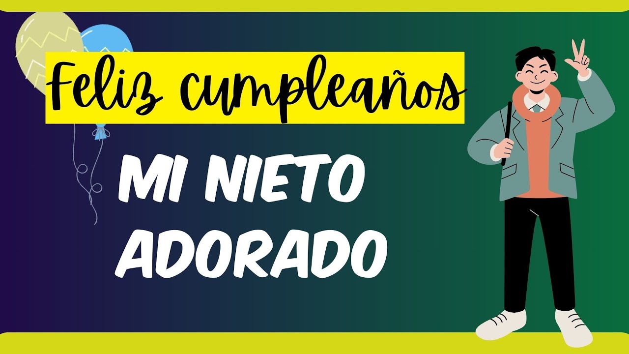 🎁PARA MI NIETO💝Feliz Cumpleaños Nieto Querido🎉Te regalo este hermoso mensaje con todo mi cariño