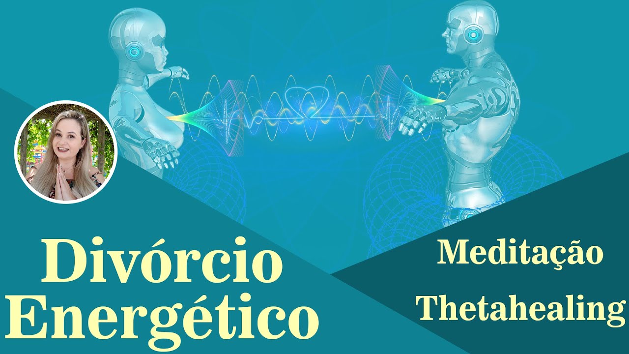 #MEDITAÇÃO -  Divórcio Energético. #Thetahealing