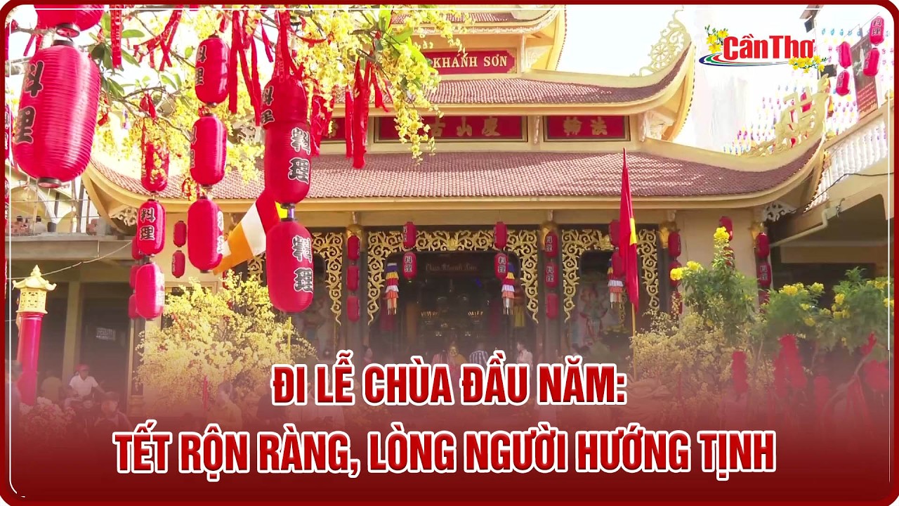 Đi lễ chùa đầu năm: Tết rộn ràng, lòng người hướng tịnh  | CT-TDT