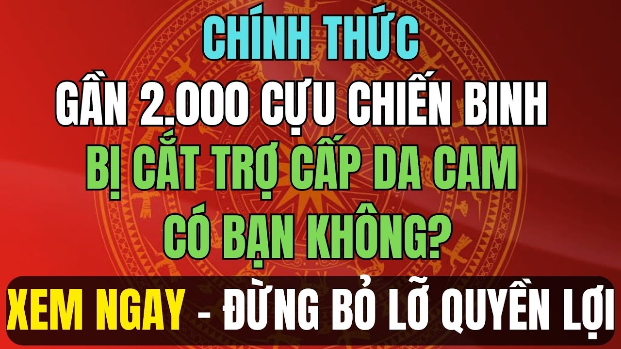 CHÍNH THỨC: Gần 2.000 Cựu Chiến Binh Bị Cắt Trợ Cấp Da Cam – Có Bạn Không?