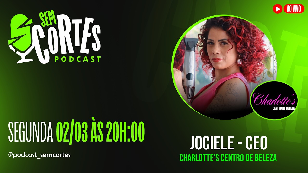 Jociele - Charlotte&rsquo;s Centro de Beleza | Sem Cortes #83