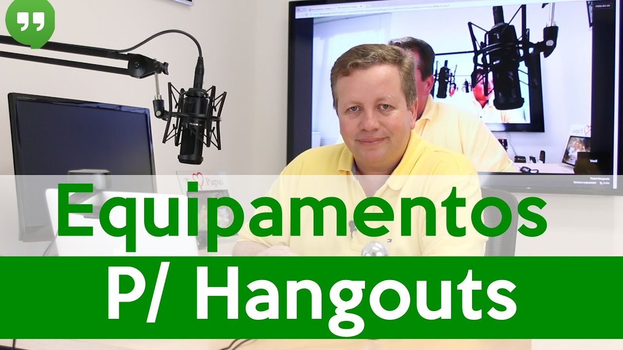 Como fazer HANGOUT - Equipamentos Necessários