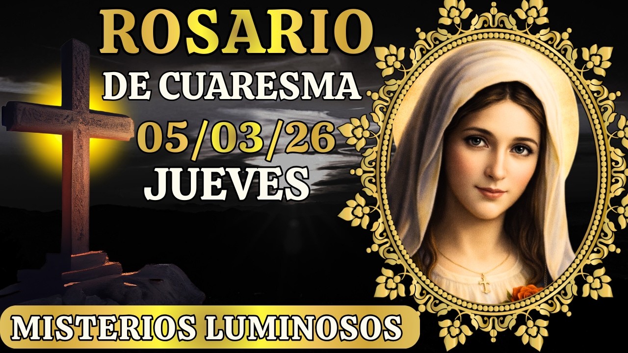 Hermoso El Santo Rosario de hoy jueves 05/03 Misterios Luminosos Gran Cuaresma Sanación de heridas