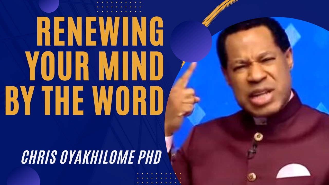 RENEWING YOUR MIND BY THE WORD OF GOD || Pastor Chris Oyakhilome Phd
