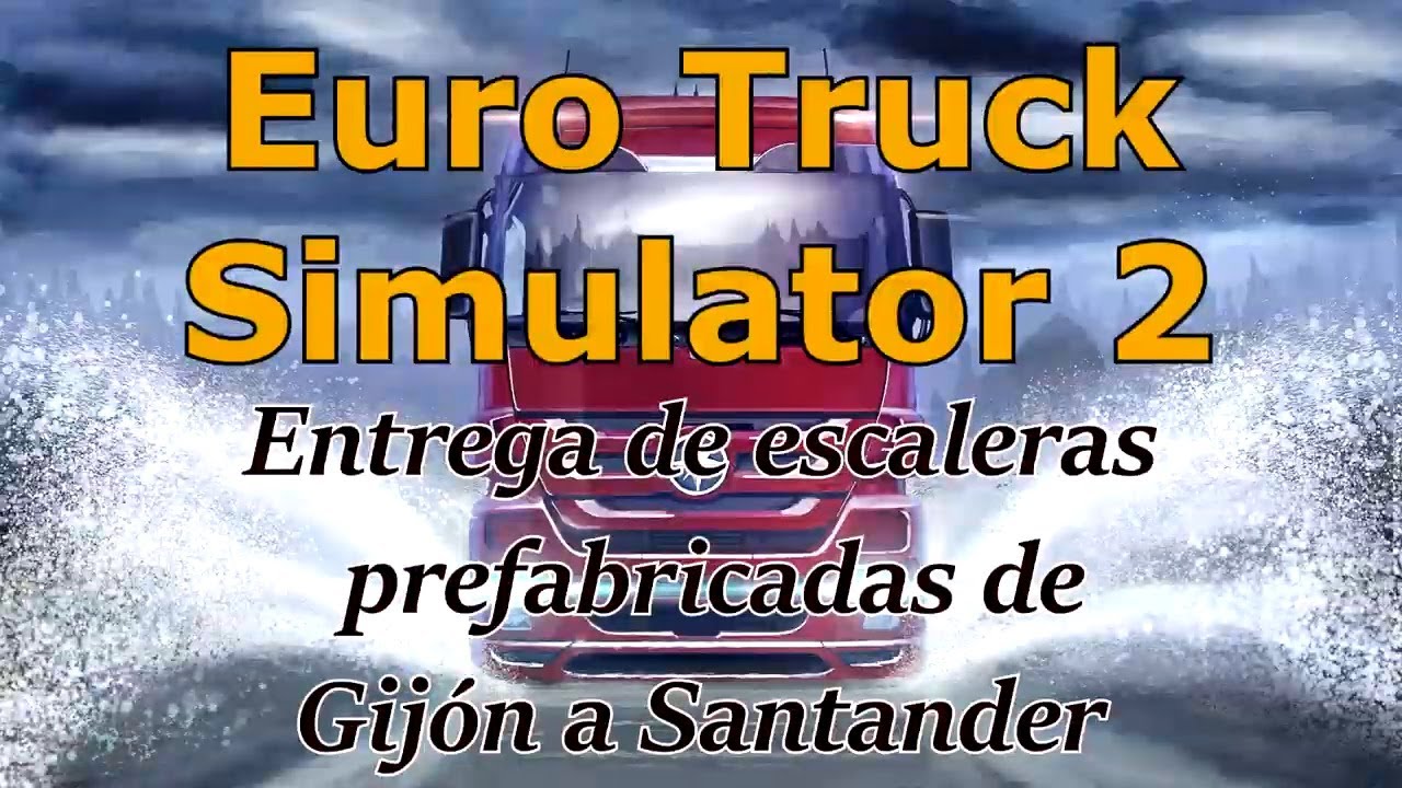 Euro Truck Simulator 2 - Entrega de Escaleras Prefabricadas de Gij&oacute;n a Santander