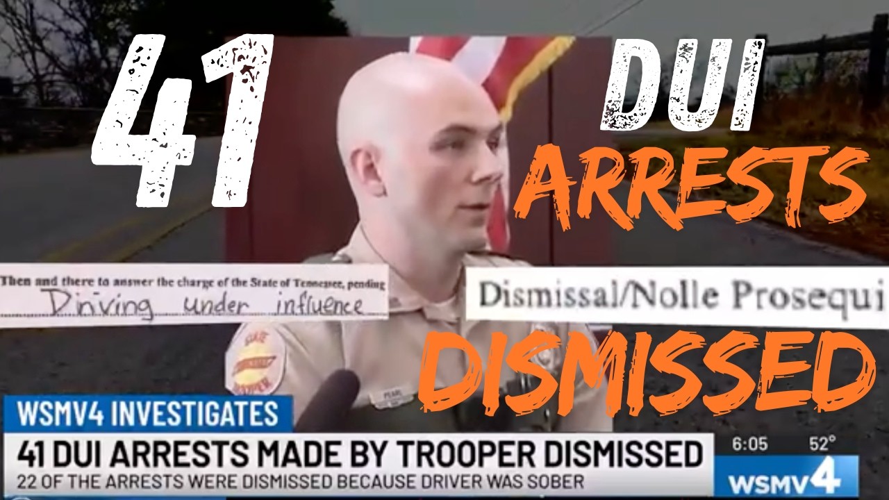 41 DUI ARRESTS BY TENNESSEE TROOPER PEARL DISMISSED. HEAD OF TN TROOPERS SAY ALL STILL VALID ARRESTS