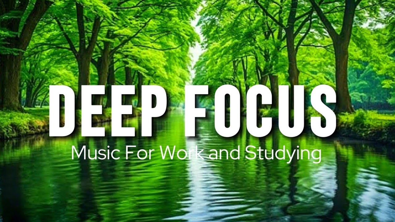 Deep Focus Music To Improve Concentration - Perfect Background Study & Work Music to Concentrate