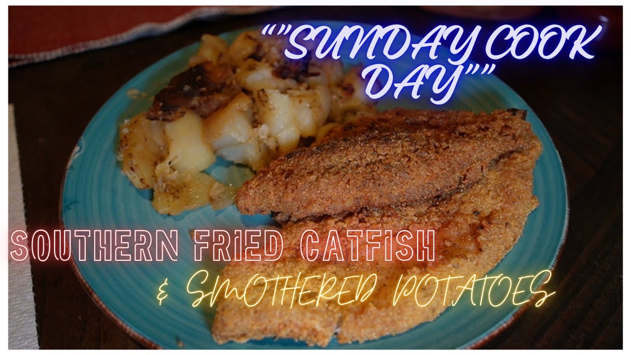 SUNDAY COOK DAY  SOUTHERN FRIED CATFISH & SMOTHERED FRIED POTATOES