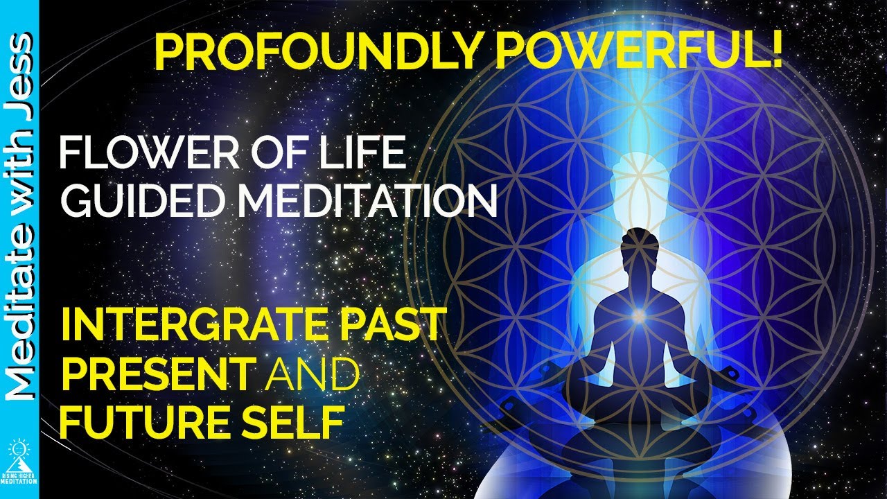 POWERFUL Guided Meditation.  Integrate Past Present & Future Self.  You Are The Flower Of Life UNITY