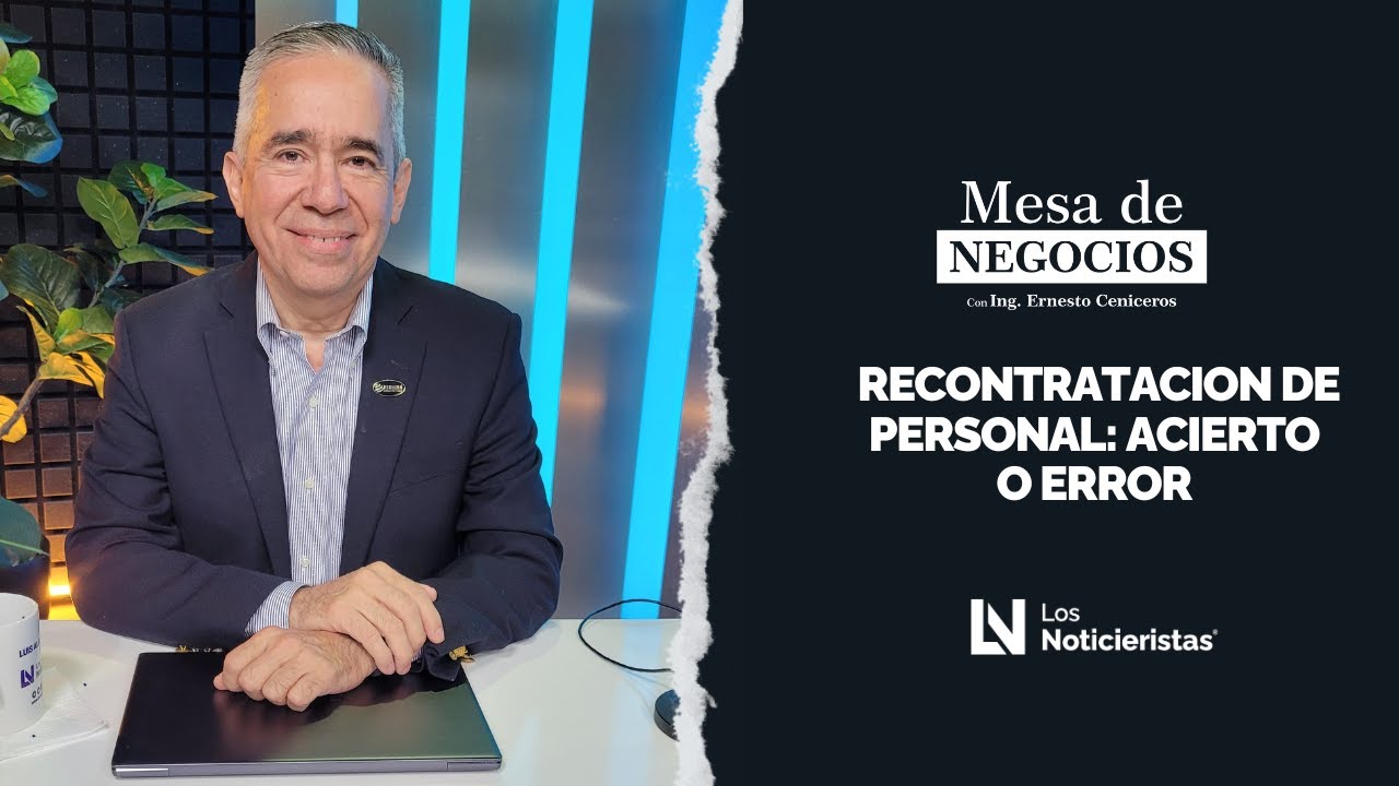 Mesa de Negocios |  Recontratacion de personal: Acierto o Error.